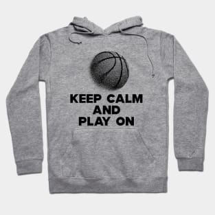 Basketball - Keep Calm and Play On Hoodie